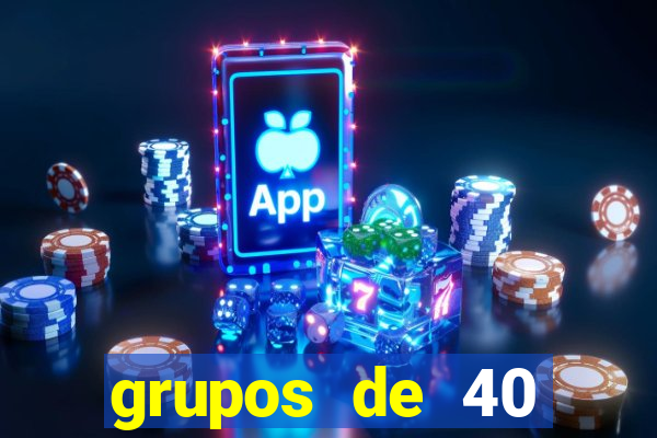 grupos de 40 dezenas da quina